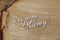 Tekturka - Dla mojej Mamy - napis 6x11cm SC