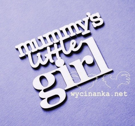 Tekturka - Napis "mummy's little girl" - Wycinanka